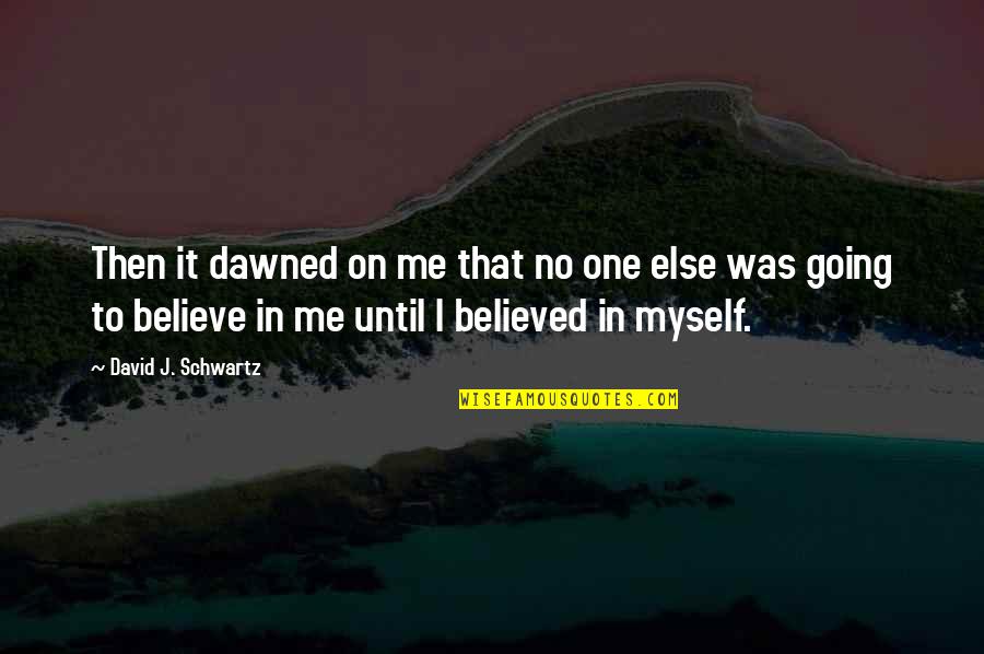 Dangan Ronpa Togami Quotes By David J. Schwartz: Then it dawned on me that no one Dangan Ronpa Togami Quotes By David J. Schwartz: Then it dawned on me that no one