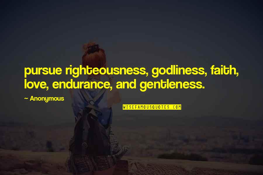 Danganronpa Celestia Quotes By Anonymous: pursue righteousness, godliness, faith, love, endurance, and gentleness.