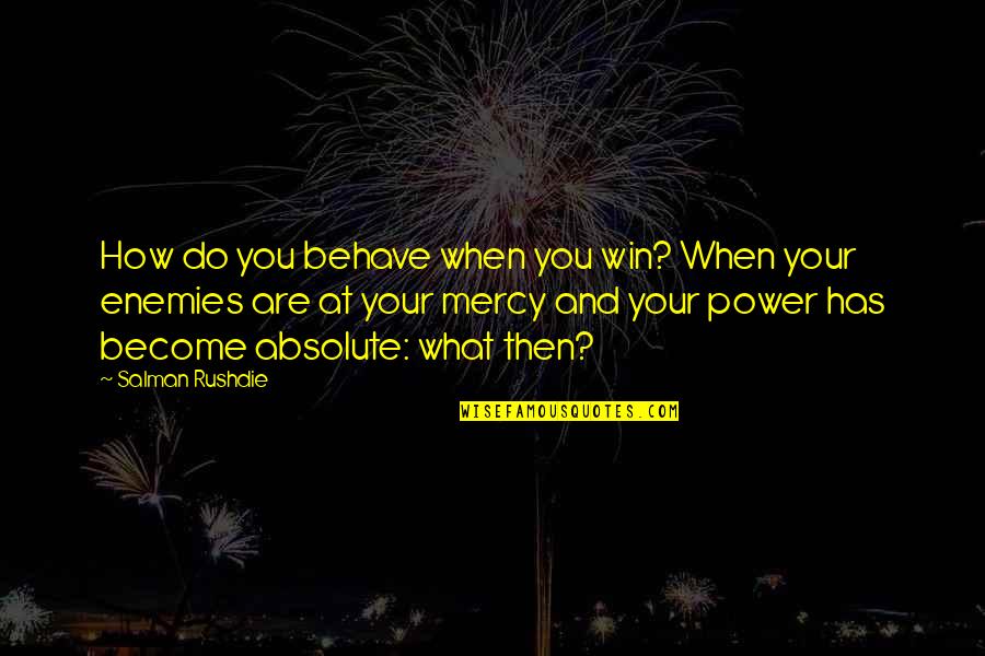 Dangaran Karol Quotes By Salman Rushdie: How do you behave when you win? When Dangaran Karol Quotes By Salman Rushdie: How do you behave when you win? When