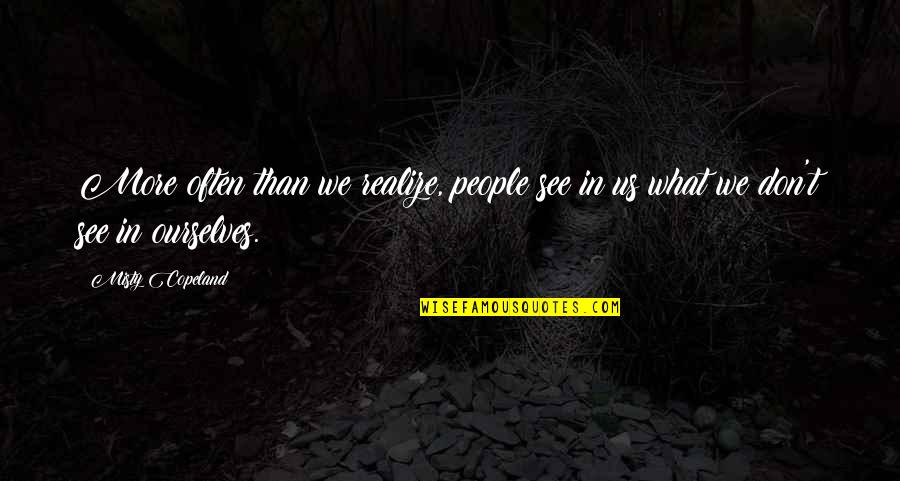 Dangaus Quotes By Misty Copeland: More often than we realize, people see in