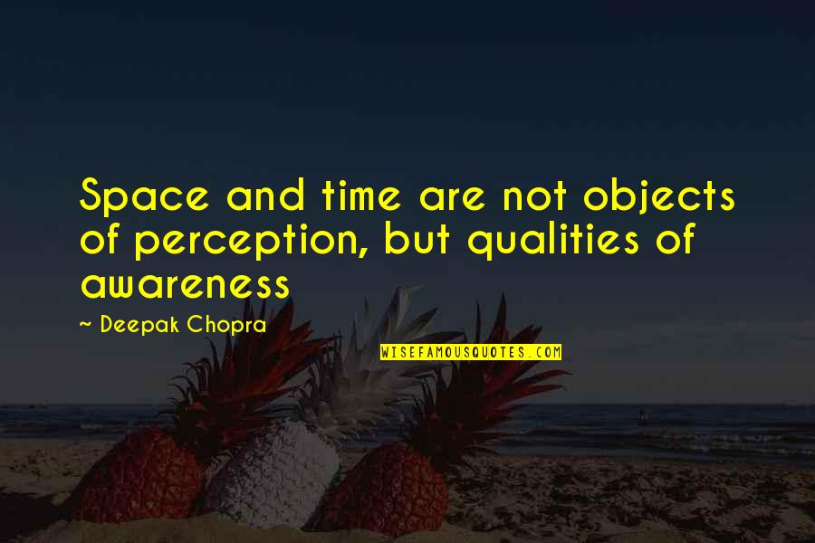 Dangelico Excel Quotes By Deepak Chopra: Space and time are not objects of perception,