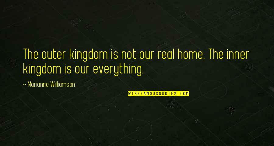Dangelico Excel Quotes By Marianne Williamson: The outer kingdom is not our real home.