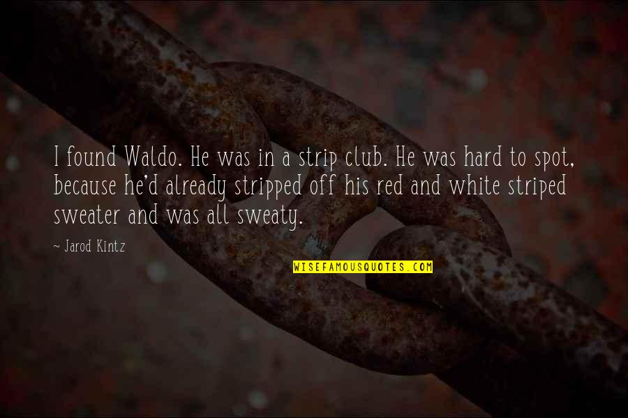 D'angeline Quotes By Jarod Kintz: I found Waldo. He was in a strip