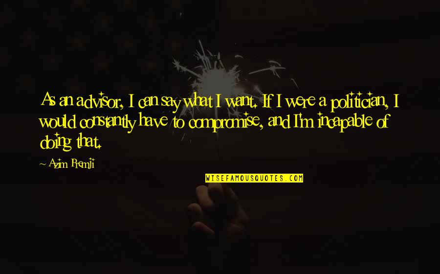 D'angelo Barksdale Quotes By Azim Premji: As an advisor, I can say what I D'angelo Barksdale Quotes By Azim Premji: As an advisor, I can say what I