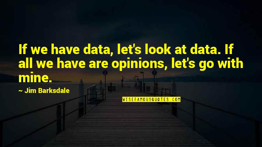 D'angelo Barksdale Quotes By Jim Barksdale: If we have data, let's look at data.