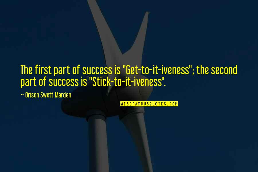 D'angelo Barksdale Quotes By Orison Swett Marden: The first part of success is "Get-to-it-iveness"; the D'angelo Barksdale Quotes By Orison Swett Marden: The first part of success is "Get-to-it-iveness"; the