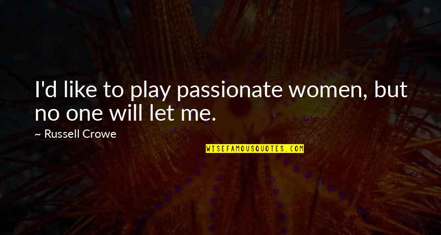 D'angelo Russell Quotes By Russell Crowe: I'd like to play passionate women, but no D'angelo Russell Quotes By Russell Crowe: I'd like to play passionate women, but no
