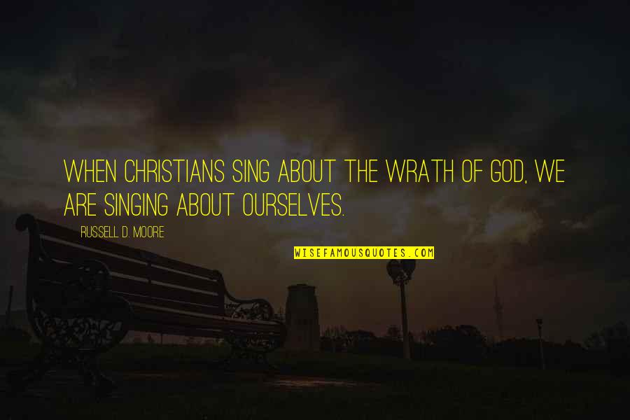 D'angelo Russell Quotes By Russell D. Moore: When Christians sing about the wrath of God, D'angelo Russell Quotes By Russell D. Moore: When Christians sing about the wrath of God,