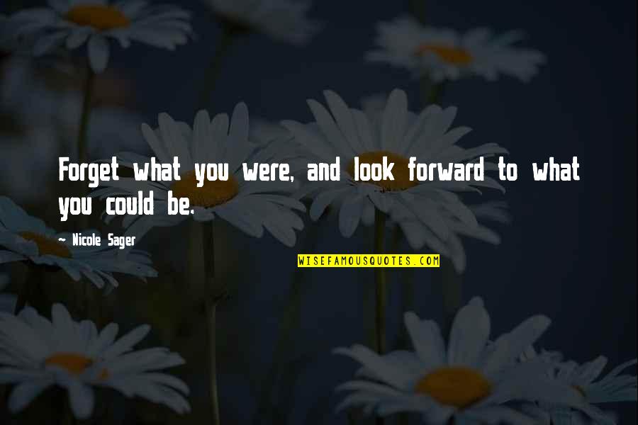 Dangelo Wallace Quotes By Nicole Sager: Forget what you were, and look forward to Dangelo Wallace Quotes By Nicole Sager: Forget what you were, and look forward to