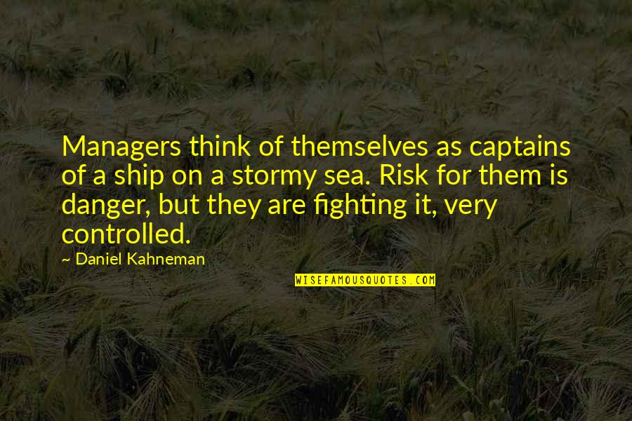 Danger And Risk Quotes By Daniel Kahneman: Managers think of themselves as captains of a