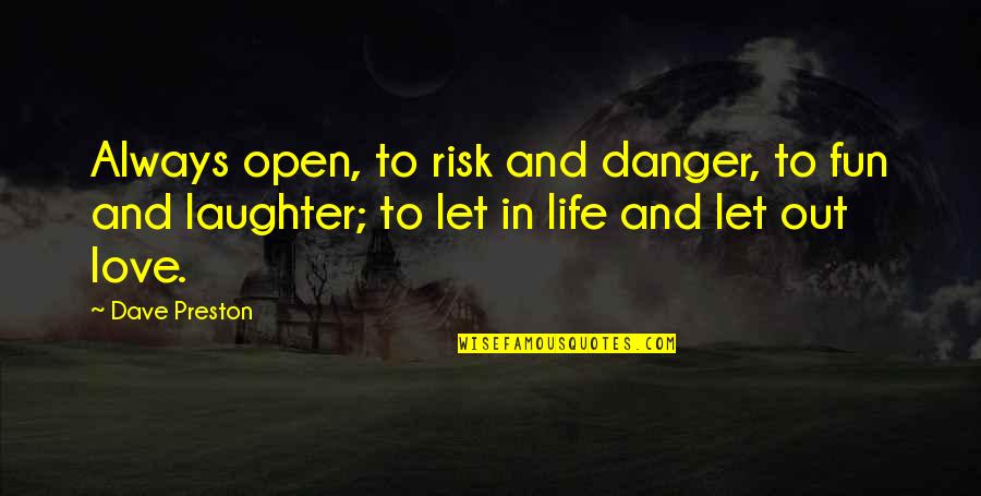 Danger And Risk Quotes By Dave Preston: Always open, to risk and danger, to fun