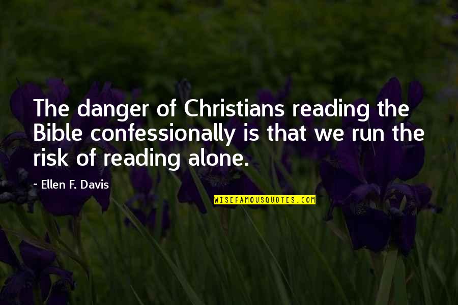 Danger And Risk Quotes By Ellen F. Davis: The danger of Christians reading the Bible confessionally