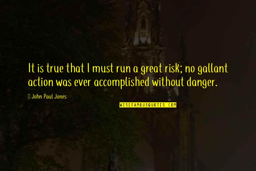 Danger And Risk Quotes By John Paul Jones: It is true that I must run a