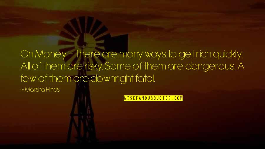 Danger And Risk Quotes By Marsha Hinds: On Money - There are many ways to Danger And Risk Quotes By Marsha Hinds: On Money - There are many ways to