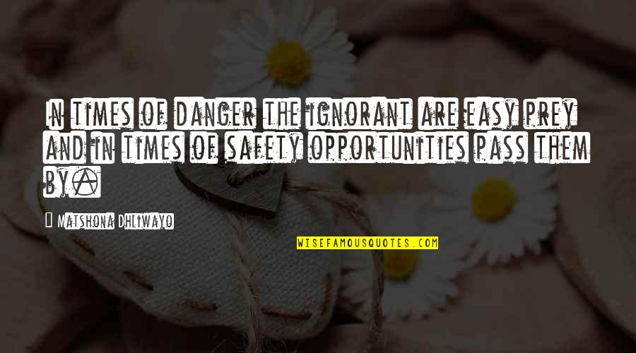 Danger And Safety Quotes By Matshona Dhliwayo: In times of danger the ignorant are easy