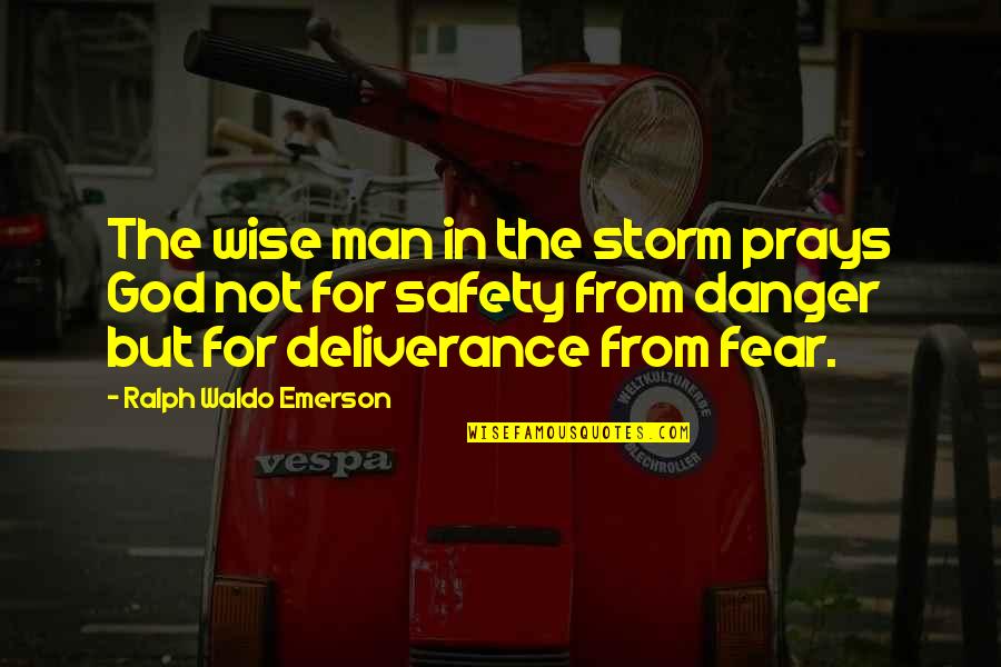 Danger And Safety Quotes By Ralph Waldo Emerson: The wise man in the storm prays God