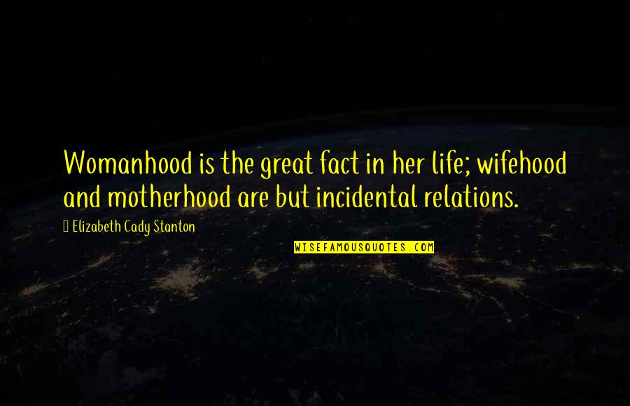 Danger And Success Quotes By Elizabeth Cady Stanton: Womanhood is the great fact in her life; Danger And Success Quotes By Elizabeth Cady Stanton: Womanhood is the great fact in her life;