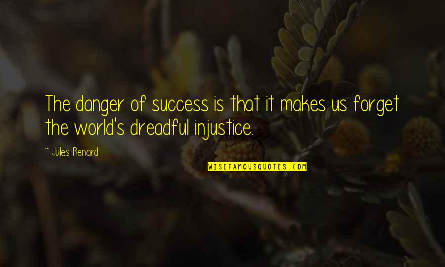 Danger And Success Quotes By Jules Renard: The danger of success is that it makes