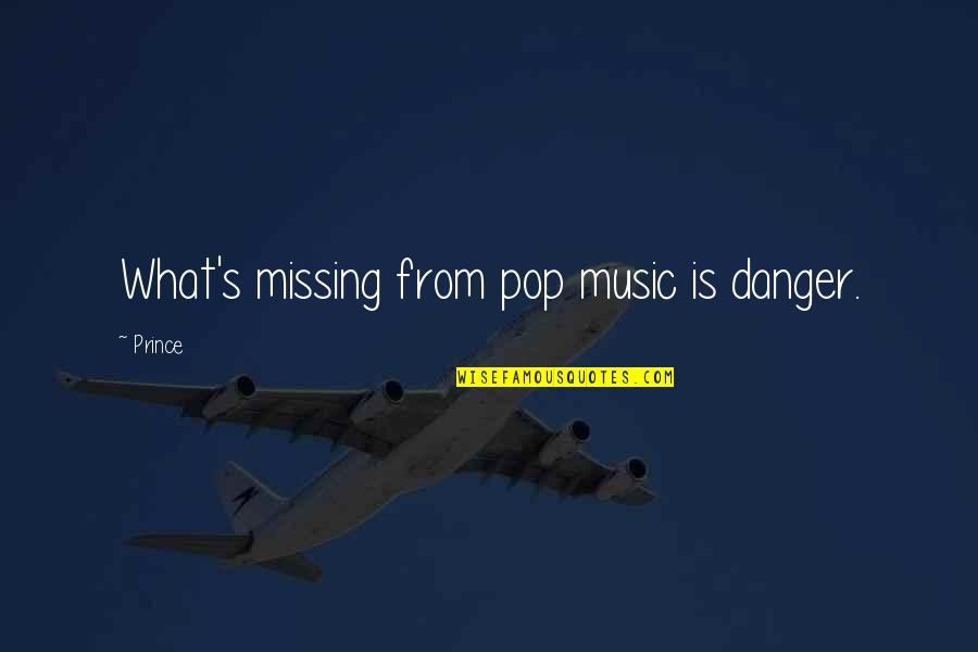 Danger And Success Quotes By Prince: What's missing from pop music is danger.