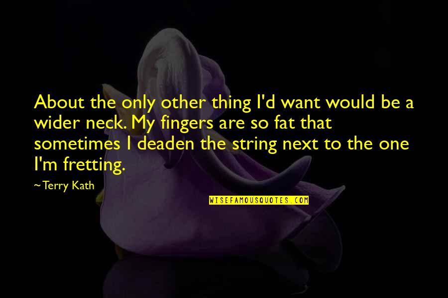 Danger And Success Quotes By Terry Kath: About the only other thing I'd want would Danger And Success Quotes By Terry Kath: About the only other thing I'd want would