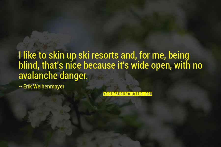 Danger Danger Quotes By Erik Weihenmayer: I like to skin up ski resorts and, Danger Danger Quotes By Erik Weihenmayer: I like to skin up ski resorts and,