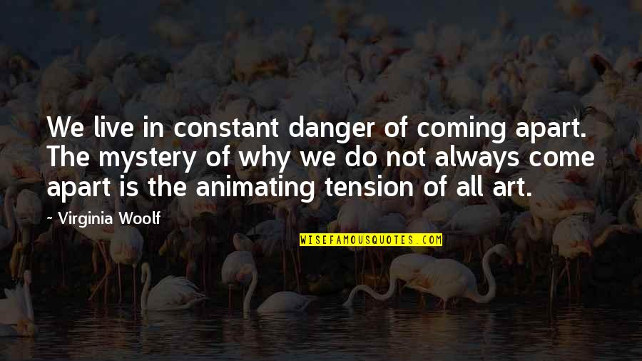 Danger Danger Quotes By Virginia Woolf: We live in constant danger of coming apart. Danger Danger Quotes By Virginia Woolf: We live in constant danger of coming apart.