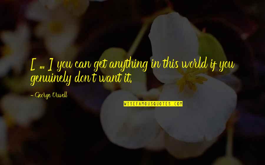 Danger Days Quotes By George Orwell: [ ... ] you can get anything in
