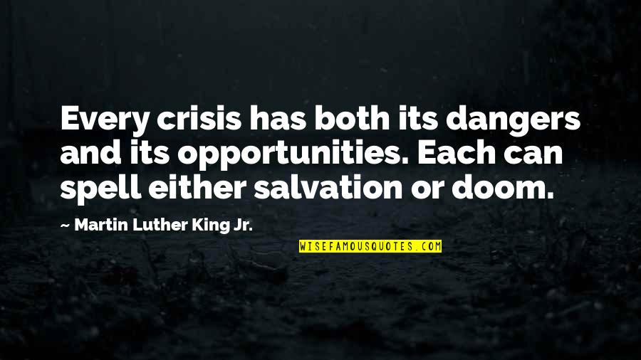 Danger Doom Quotes By Martin Luther King Jr.: Every crisis has both its dangers and its