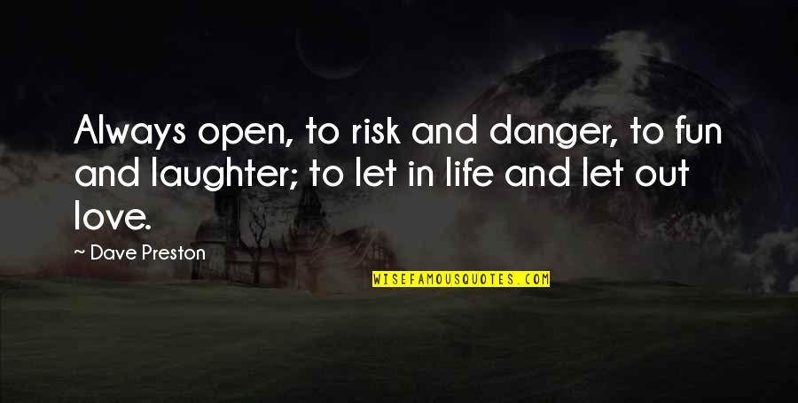 Danger In Life Quotes By Dave Preston: Always open, to risk and danger, to fun