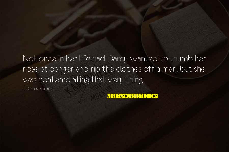 Danger In Life Quotes By Donna Grant: Not once in her life had Darcy wanted
