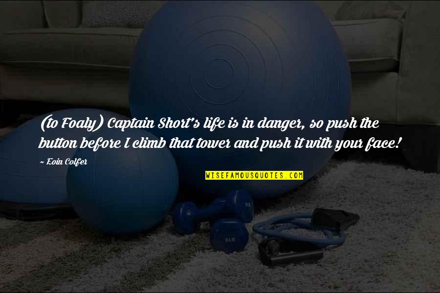 Danger In Life Quotes By Eoin Colfer: (to Foaly) Captain Short's life is in danger, Danger In Life Quotes By Eoin Colfer: (to Foaly) Captain Short's life is in danger,