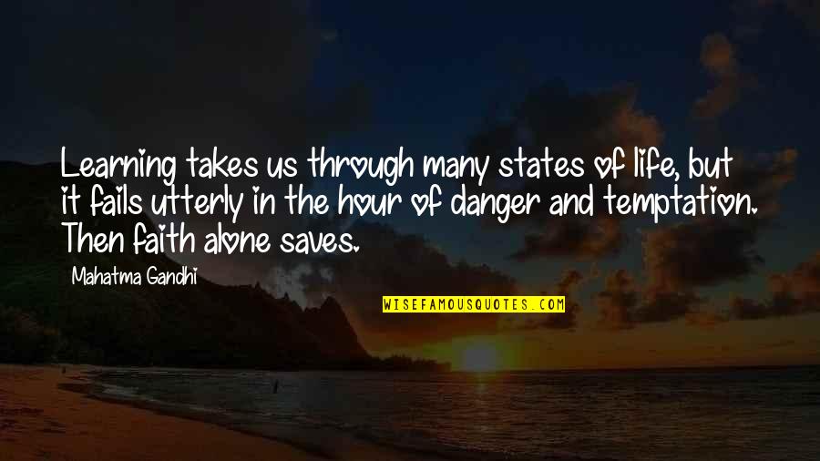 Danger In Life Quotes By Mahatma Gandhi: Learning takes us through many states of life,