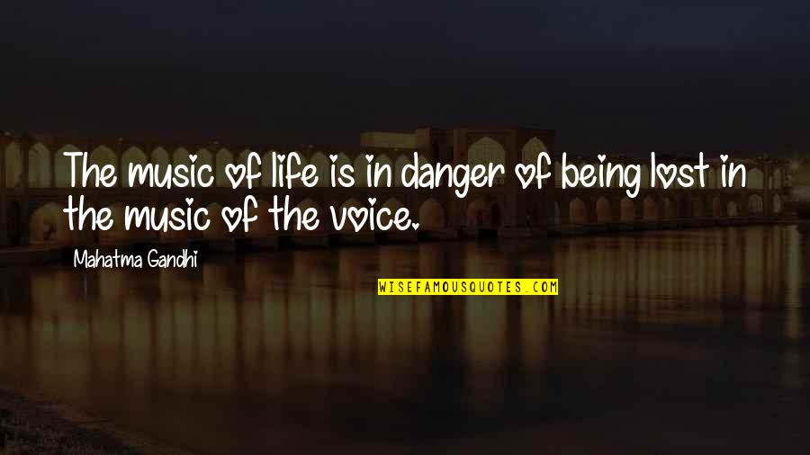 Danger In Life Quotes By Mahatma Gandhi: The music of life is in danger of