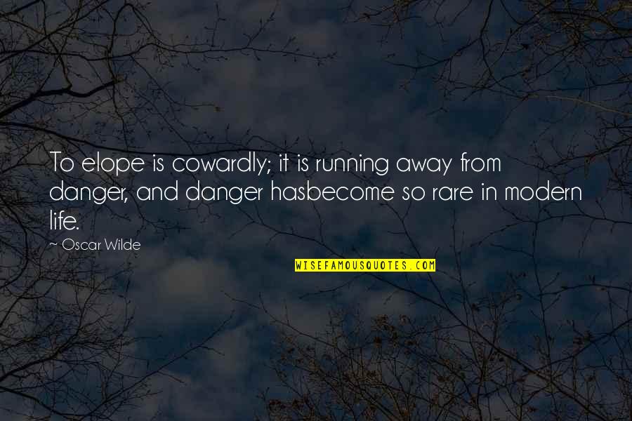 Danger In Life Quotes By Oscar Wilde: To elope is cowardly; it is running away