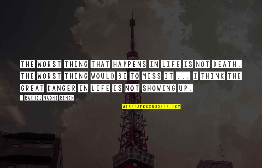 Danger In Life Quotes By Rachel Naomi Remen: The worst thing that happens in life is Danger In Life Quotes By Rachel Naomi Remen: The worst thing that happens in life is