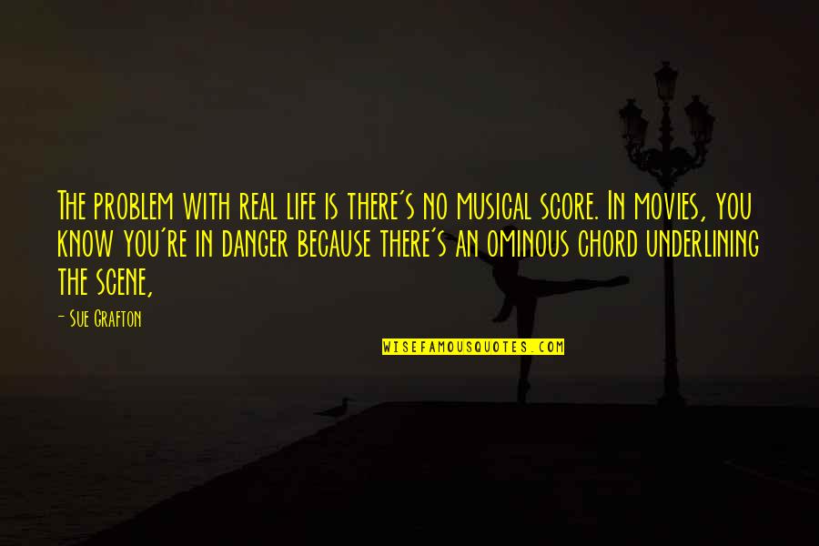 Danger In Life Quotes By Sue Grafton: The problem with real life is there's no Danger In Life Quotes By Sue Grafton: The problem with real life is there's no