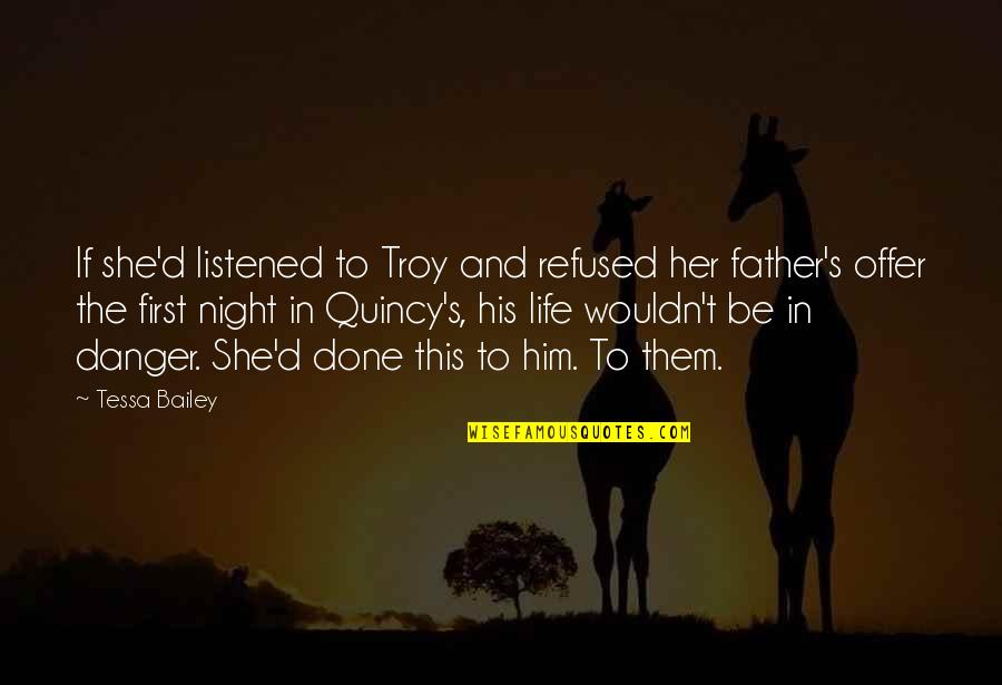 Danger In Life Quotes By Tessa Bailey: If she'd listened to Troy and refused her Danger In Life Quotes By Tessa Bailey: If she'd listened to Troy and refused her