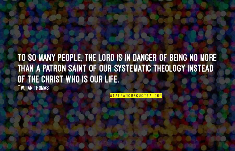 Danger In Life Quotes By W. Ian Thomas: To so many people, the Lord is in