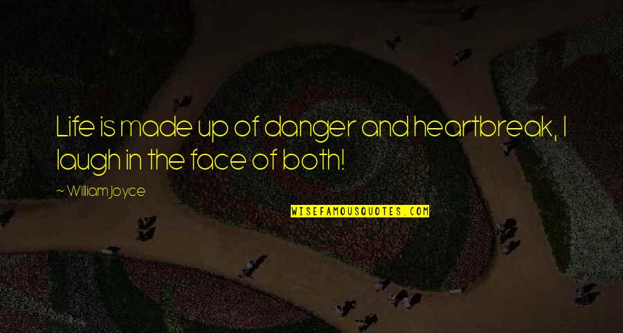 Danger In Life Quotes By William Joyce: Life is made up of danger and heartbreak,