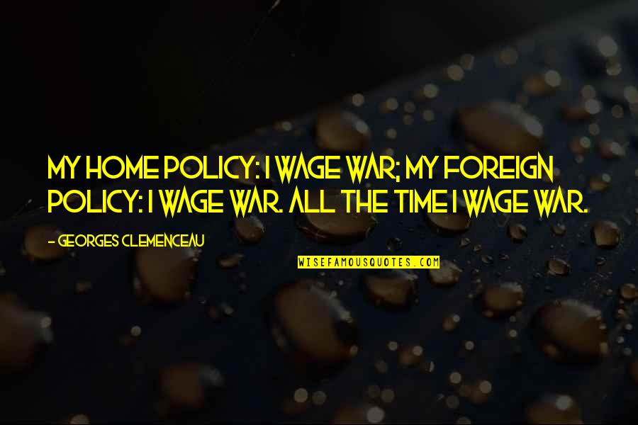 Danger Is My Business Quotes By Georges Clemenceau: My home policy: I wage war; my foreign