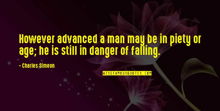 Danger Man Quotes By Charles Simeon: However advanced a man may be in piety