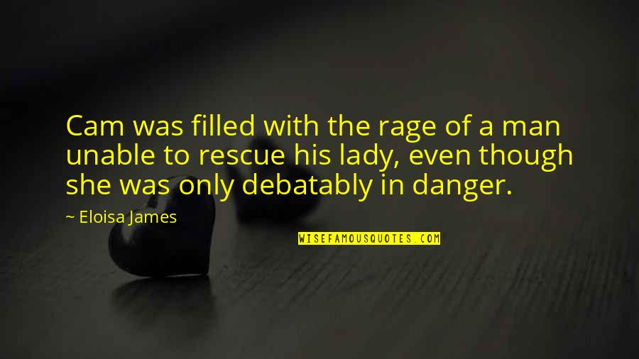 Danger Man Quotes By Eloisa James: Cam was filled with the rage of a