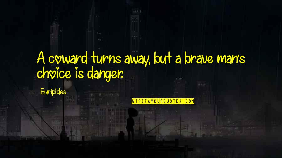 Danger Man Quotes By Euripides: A coward turns away, but a brave man's