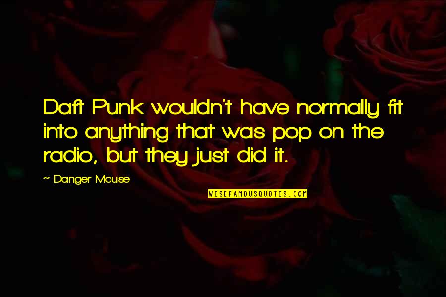 Danger Mouse Quotes By Danger Mouse: Daft Punk wouldn't have normally fit into anything