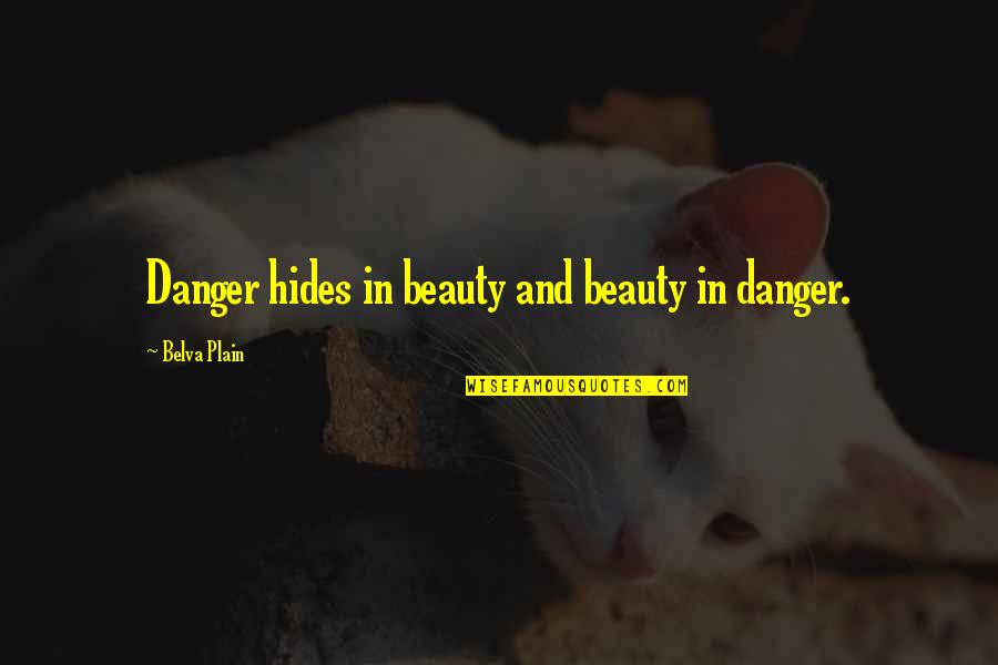 Danger Of Beauty Quotes By Belva Plain: Danger hides in beauty and beauty in danger.