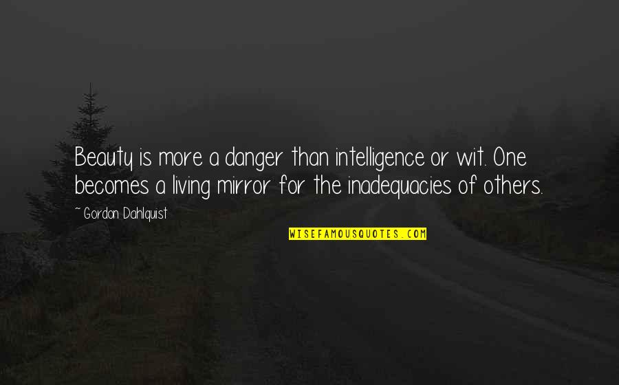 Danger Of Beauty Quotes By Gordon Dahlquist: Beauty is more a danger than intelligence or