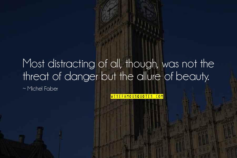 Danger Of Beauty Quotes By Michel Faber: Most distracting of all, though, was not the