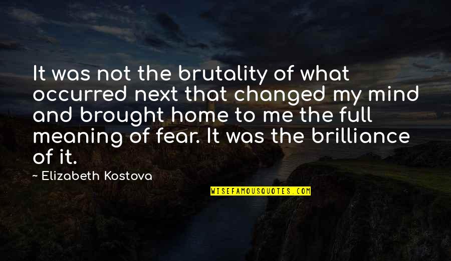 Danger Of Fear Quotes By Elizabeth Kostova: It was not the brutality of what occurred