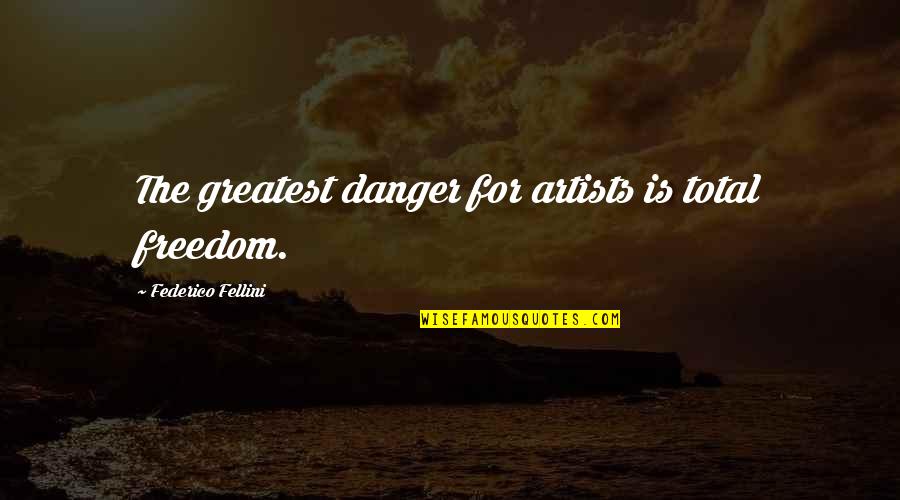 Danger Of Freedom Quotes By Federico Fellini: The greatest danger for artists is total freedom. Danger Of Freedom Quotes By Federico Fellini: The greatest danger for artists is total freedom.