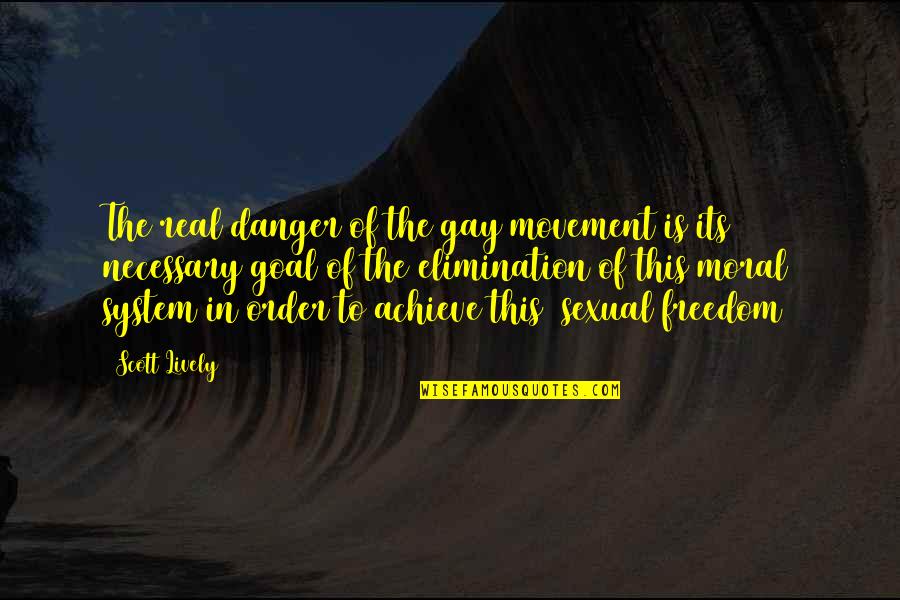 Danger Of Freedom Quotes By Scott Lively: The real danger of the gay movement is Danger Of Freedom Quotes By Scott Lively: The real danger of the gay movement is